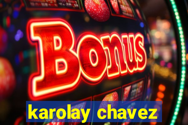 karolay chavez